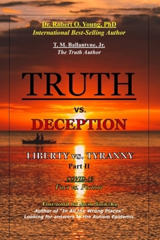 TRUTH vs. DECEPTION - Liberty vs. Tyranny - COVID 19, Fact vs. Fiction - Part II B0C9S7PYR3 Book Cover