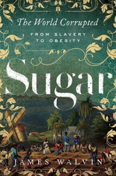 Hardcover Sugar: The World Corrupted: From Slavery to Obesity Book