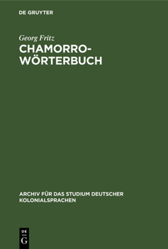 Chamorro-Wörterbuch: In Zwei Teilen: Deutsch-Chamorro Und Chamorro-Deutsch. Auf Der Insel Saipan, Marianen