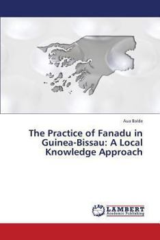 Paperback The Practice of Fanadu in Guinea-Bissau: A Local Knowledge Approach Book