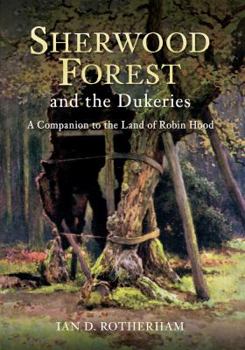 Paperback Sherwood Forest & the Dukeries: A Companion to the Land of Robin Hood Book