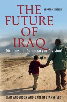 Hardcover The Future of Iraq: Dictatorship, Democracy or Division? Book