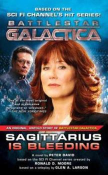 Sagittarius Is Bleeding: Battlestar Galactica 3 (Battlestar Galactica) - Book #3 of the Battlestar Galactica Miniseries