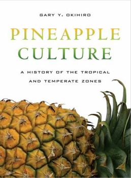Pineapple Culture: A History of the Tropical and Temperate Zones (California World History Library) - Book  of the California World History Library
