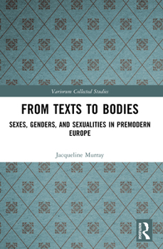 From Texts to Bodies : Sexes, Genders, and Sexualities in Premodern Europe