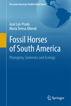 Hardcover Fossil Horses of South America: Phylogeny, Systemics and Ecology Book