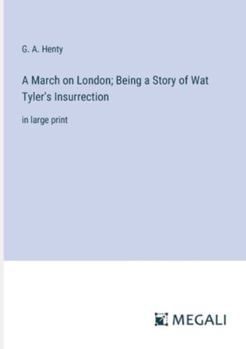 Paperback A March on London; Being a Story of Wat Tyler's Insurrection: in large print Book