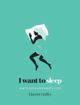 Hardcover I Want to Sleep: How to Get a Good Night's Sleep Book