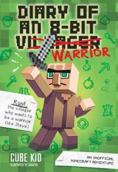 Diary of an 8-Bit Warrior: An Unofficial Minecraft Adventure - Book #1 of the 8-Bit Warrior