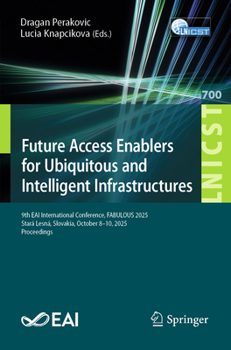 Future Access Enablers for Ubiquitous and Intelligent Infrastructures: 9th EAI International Conference, FABULOUS 2025, Stará Lesná, Slovakia, October ... and Telecommunications Engineering, 700)