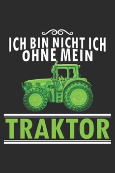 ich bin nicht ich, ohne mein traktor: 6x9 Zoll (ca. DIN A5) 110 Seiten Liniert I Notizbuch I Tagebuch I Notizen I Planer I Landwirt I Landwirtschaft I ... Trecker I Traktor I Geschenk (German Edition)