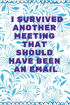 Paperback I Survived Another Meeting That Should Have Been An Email: Journal - Pink Diary, Planner, Gratitude, Writing, Travel, Goal, Bullet Notebook - 6x9 120 Book