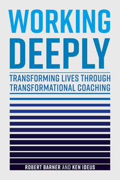 Hardcover Working Deeply: Transforming Lives Through Transformational Coaching Book
