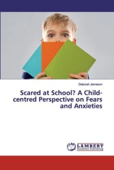 Paperback Scared at School? A Child-centred Perspective on Fears and Anxieties Book