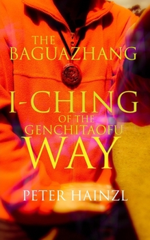 Paperback The Baguazhang I-Ching of the Genchitaofu Way Book