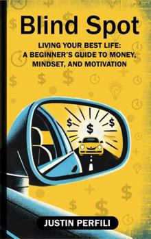 Paperback Blind Spot: Living Your Best Life: A Beginner's Guide to Money, Mindset, and Motivation (The Road Ahead Series) Book