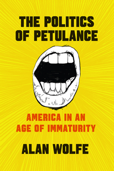 Hardcover The Politics of Petulance: America in an Age of Immaturity Book