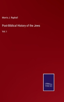 Post-Biblical History of the Jews: Vol. I