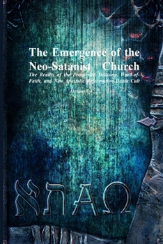 Paperback The Emergence of the Neo-Satanist Church: The Reality of the Prosperity, Hillsong, Word-of-Faith, and New Apostolic Reformation Death Cult Book