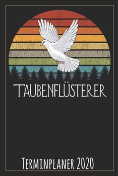 Taubenflüsterer Terminplaner 2020: Jahresplaner von September 2019 bis Dezember 2020 für Taubenzüchter Planer mit 174 Seiten in weiß im Format A5 mit glänzendem Soft Cover. (German Edition)