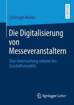 Paperback Die Digitalisierung Von Messeveranstaltern: Eine Untersuchung Anhand Des Geschäftsmodells [German] Book