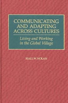 Hardcover Communicating and Adapting Across Cultures: Living and Working in the Global Village Book