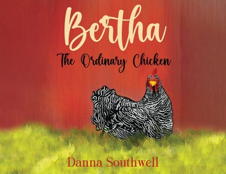 Bertha: The Ordinary Chicken