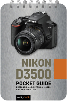 Spiral-bound Nikon D3500: Pocket Guide: Buttons, Dials, Settings, Modes, and Shooting Tips Book