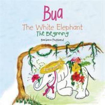 Paperback Bua the White Elephant: The Beginning Book