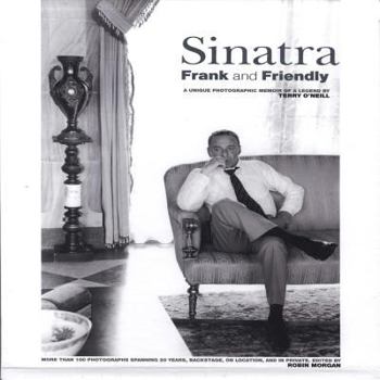 Hardcover Sinatra: Frank and Friendly: A Unique Photographic Memoir of a Legend Book