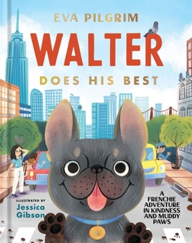 Hardcover Walter Does His Best: A Frenchie Adventure in Kindness and Muddy Paws Book