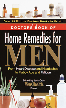 Mass Market Paperback The Doctors Book of Home Remedies for Men: From Heart Disease and Headaches to Flabby ABS and Fatigue Book