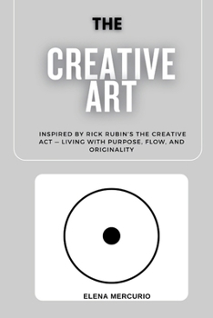 Paperback The Creative Art Path: Inspired by Rick Rubin's The Creative Act - Living with Purpose, Flow, and Originality Book