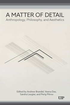 Hardcover A Matter of Detail: Anthropology, Philosophy, and Aesthetics Book