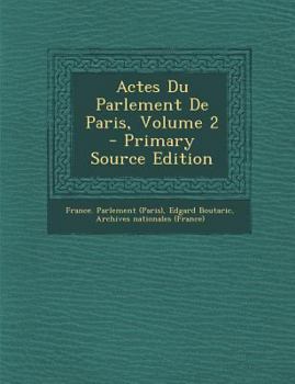 Paperback Actes Du Parlement de Paris, Volume 2 - Primary Source Edition [French] Book
