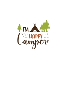 I'm A Happy Camper: Blank Lined Journal Notebook Great For Writing Thoughts, Lists, Plans, Use As A Planner, And Journaling, Camping And Hiking