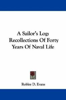 Paperback A Sailor's Log: Recollections Of Forty Years Of Naval Life Book