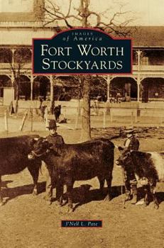 Fort Worth Stockyards - Book  of the Images of America: Texas