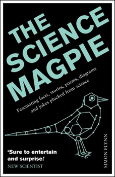 Paperback The Science Magpie: Fascinating Facts, Stories, Poems, Diagrams and Jokes Plucked from Science Book