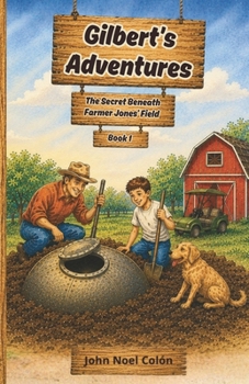 Gilbert's Adventures : The Secret Beneath Farmer Jones' Field