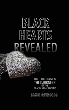 Hardcover Black Hearts Revealed: Light Overcomes the Darkness of the Deadly Relationship Book