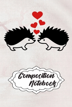 Composition Notebook: 110 Blank Lined Papers - 6x9 Personalized Customized Hedgehog Composition Notebook Journal Gift For Hedgehog Lovers