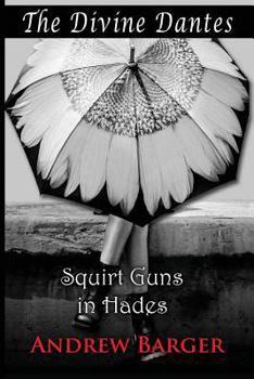 Paperback The Divine Dantes: Squirt Guns in Hades Book