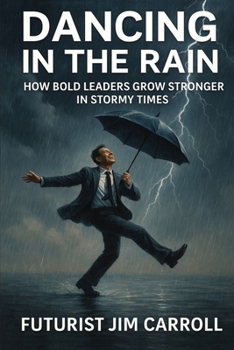 Paperback Dancing In The Rain: How Bold Leaders Grow Stronger In Stormy Times Book