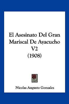 Paperback El Asesinato Del Gran Mariscal De Ayacucho V2 (1908) [Spanish] Book