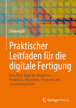 Hardcover Praktischer Leitfaden Für Die Digitale Fertigung: First-Time-Right Für Design Von Produkten, Maschinen, Prozessen Und Systemintegration [German] Book