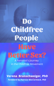 Paperback Do Childfree People Have Better Sex?: A Feminist's Journey in the Childfree Movement Book