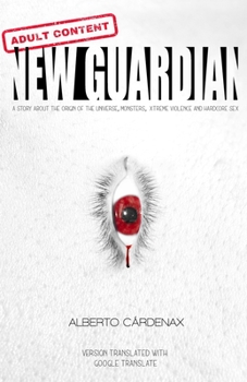 Paperback New Guardian: A Story about the Origin of the Universe, Monsters, Xtreme Violence and Hardcore Sex Book