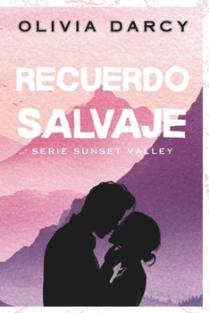 Recuerdo Salvaje: Un romance small town de segunda oportunidad (SUNSET VALLEY) (Spanish Edition)