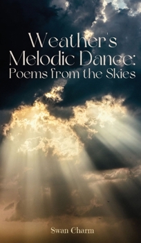 Hardcover Weather's Melodic Dance: Poems from the Skies Book